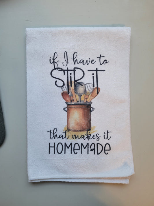 If I Have to Stir it that Makes it Homemade Tea Towel