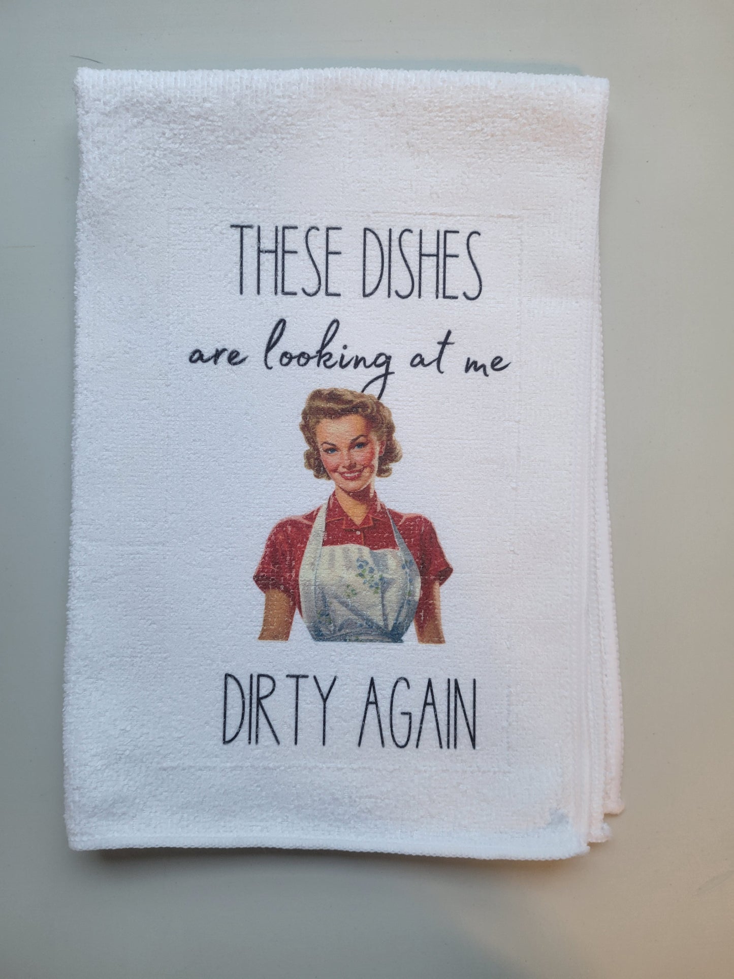 These Dishes are Looking at me Dirty Again Tea Towel